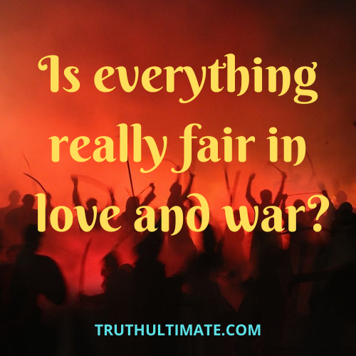 Is Everything is fair in love and war?