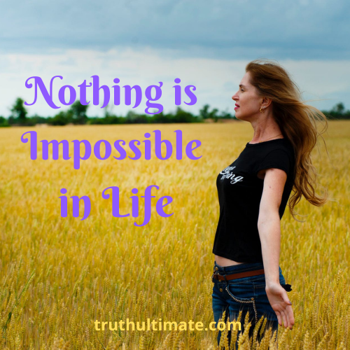 Nothing is Impossible in Life