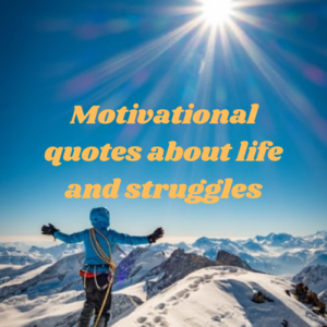 Motivational quotes about life and struggles