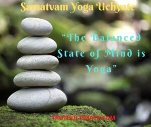 Samatvam Yoga Uchyate - Truth Ultimate